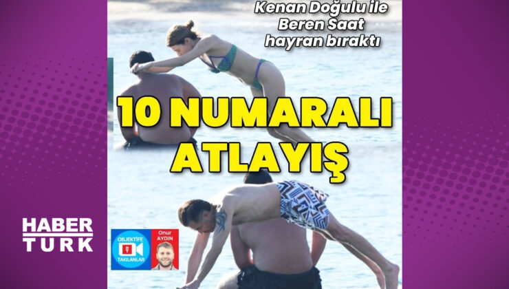 Kenan Doğulu ile Beren Saat’ten 10 numaralı estetik atlayış
