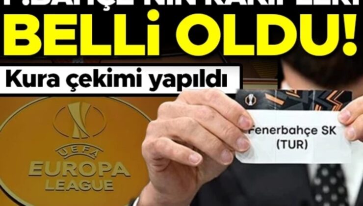 FENERBAHÇE’NİN RAKİPLERİ BELLİ OLDU!