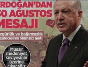 ERDOĞAN: 30 AĞUSTOS YENİDEN DİRİLİŞİN TESCİLİDİR!