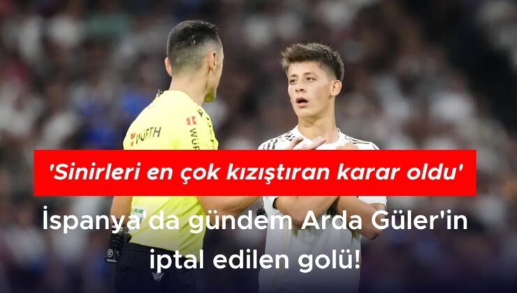 ARDA GÜLER’İN İPTAL EDİLEN GOLÜ İSPANYA’DA GÜNDEM!