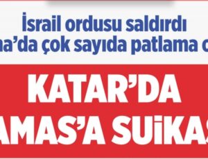 İSRAİL’DEN KATAR’A SALDIRI!