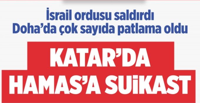 İSRAİL’DEN KATAR’A SALDIRI!