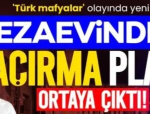 TÜRK MAFYALAR SKANDALI! CEZAEVİNDEN KAÇIRMA PLANI ORTAYA ÇIKTI!