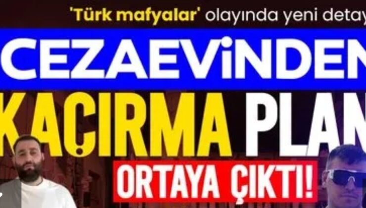 TÜRK MAFYALAR SKANDALI! CEZAEVİNDEN KAÇIRMA PLANI ORTAYA ÇIKTI!