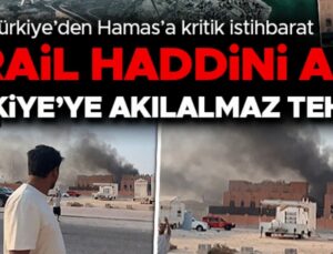 TÜRKİYE’YE AKILALMAZ TEHDİT! İSRAİL HADDİNİ AŞTI – WSJ: TÜRKİYE’DEN HAMAS’A KRİTİK İSTİHBARAT