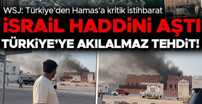 TÜRKİYE’YE AKILALMAZ TEHDİT! İSRAİL HADDİNİ AŞTI – WSJ: TÜRKİYE’DEN HAMAS’A KRİTİK İSTİHBARAT