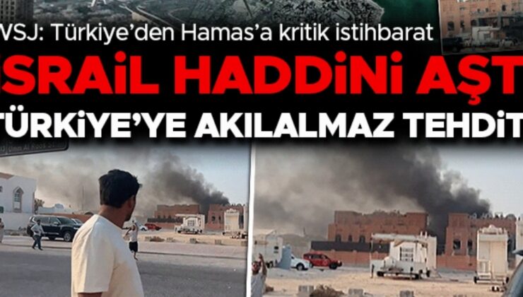 TÜRKİYE’YE AKILALMAZ TEHDİT! İSRAİL HADDİNİ AŞTI – WSJ: TÜRKİYE’DEN HAMAS’A KRİTİK İSTİHBARAT
