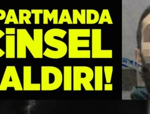 APARTMAN BOŞLUĞUNDA DEHŞET: CİNSEL SALDIRI!