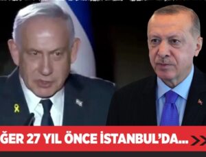NETANYAHU İSTEDİ, ERDOĞAN REDDETTİ! MEĞER 27 YIL ÖNCE…