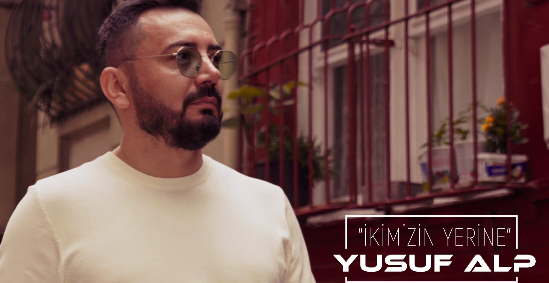 Yusuf Alp’ten Yeni Tekli; “İkimizin Yerine” Yayında!